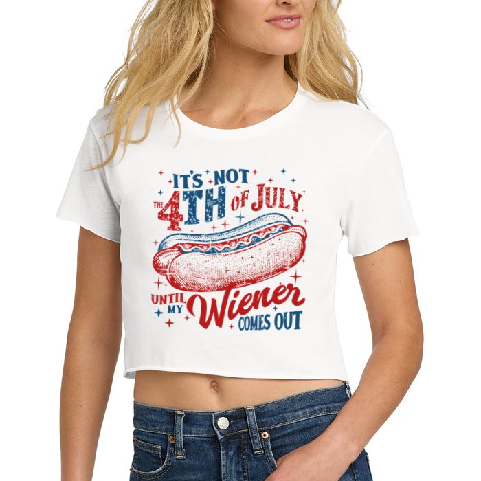 Funny ItS Not 4th Of July Until My Wiener Comes Out Crop Top