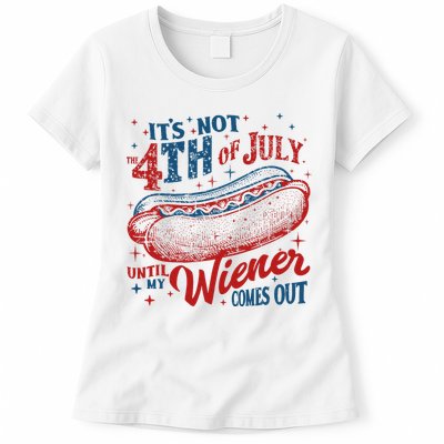 Funny ItS Not 4th Of July Until My Wiener Comes Out Womens T-Shirt