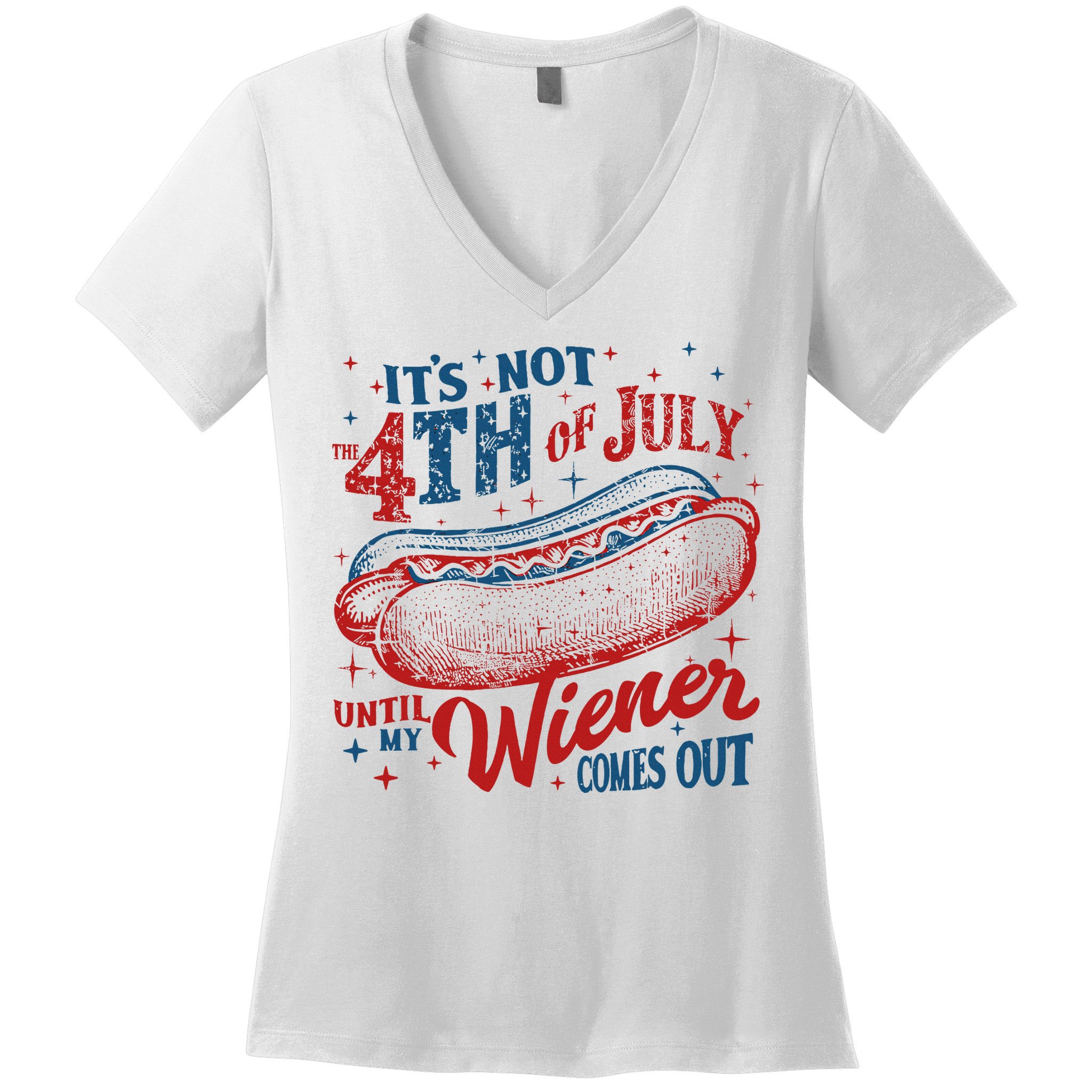 Funny ItS Not 4th Of July Until My Wiener Comes Out Women's V-Neck T-Shirt