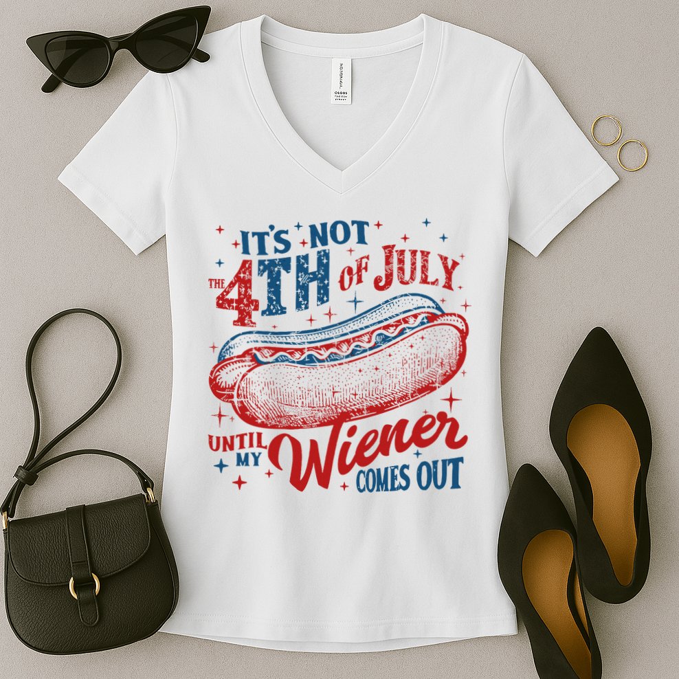 Funny ItS Not 4th Of July Until My Wiener Comes Out Women's V-Neck T-Shirt