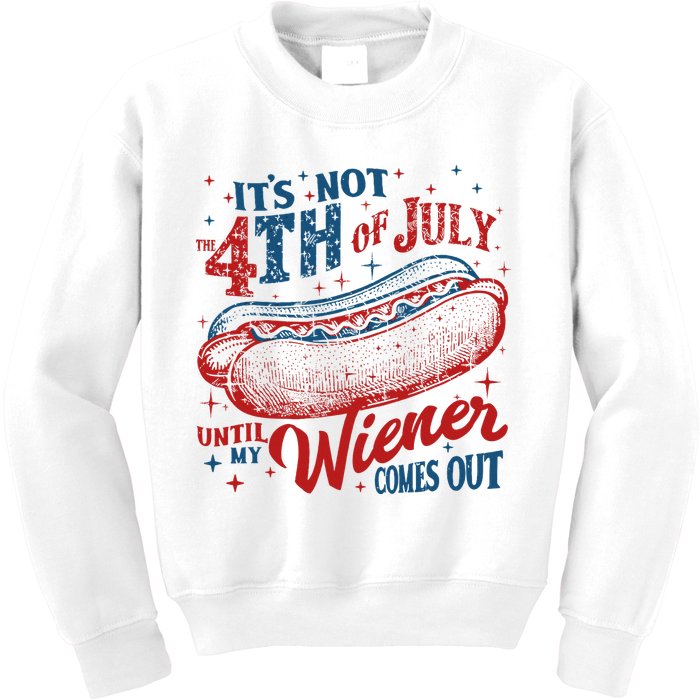 Funny ItS Not 4th Of July Until My Wiener Comes Out Kids Sweatshirt
