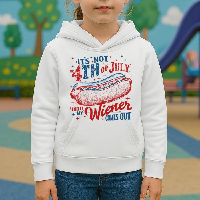 Funny ItS Not 4th Of July Until My Wiener Comes Out Kids Hoodie