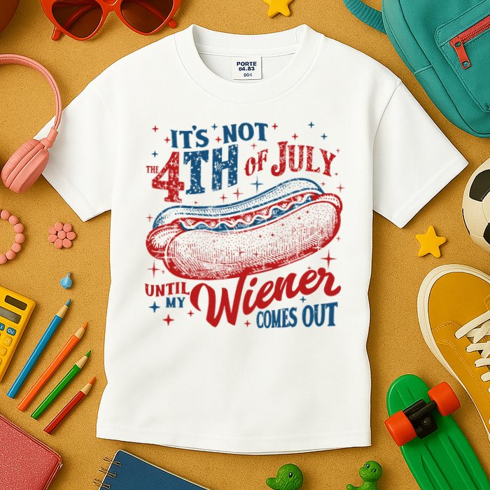 Funny ItS Not 4th Of July Until My Wiener Comes Out Kids T-Shirt