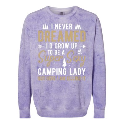 Funny I Never Dreamed I'd Grow Up To Be A Super Sexy Camping Lady Colorblast Crewneck Sweatshirt