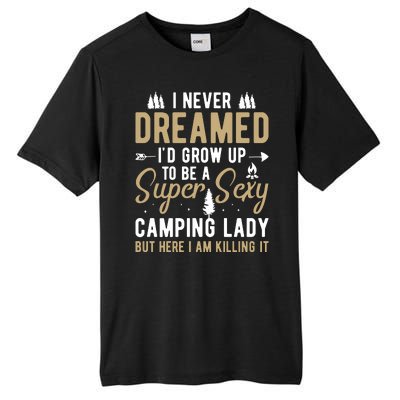 Funny I Never Dreamed I'd Grow Up To Be A Super Sexy Camping Lady Tall Fusion ChromaSoft Performance T-Shirt