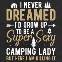 Funny I Never Dreamed I'd Grow Up To Be A Super Sexy Camping Lady 11oz C Handle Ceramic Mug