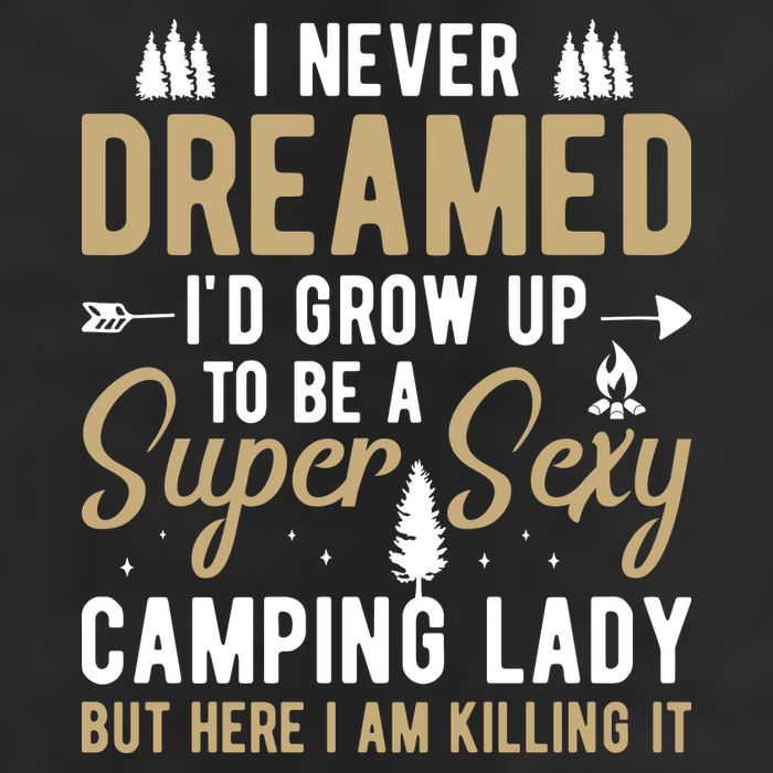 Funny I Never Dreamed I'd Grow Up To Be A Super Sexy Camping Lady 11oz C Handle Ceramic Mug