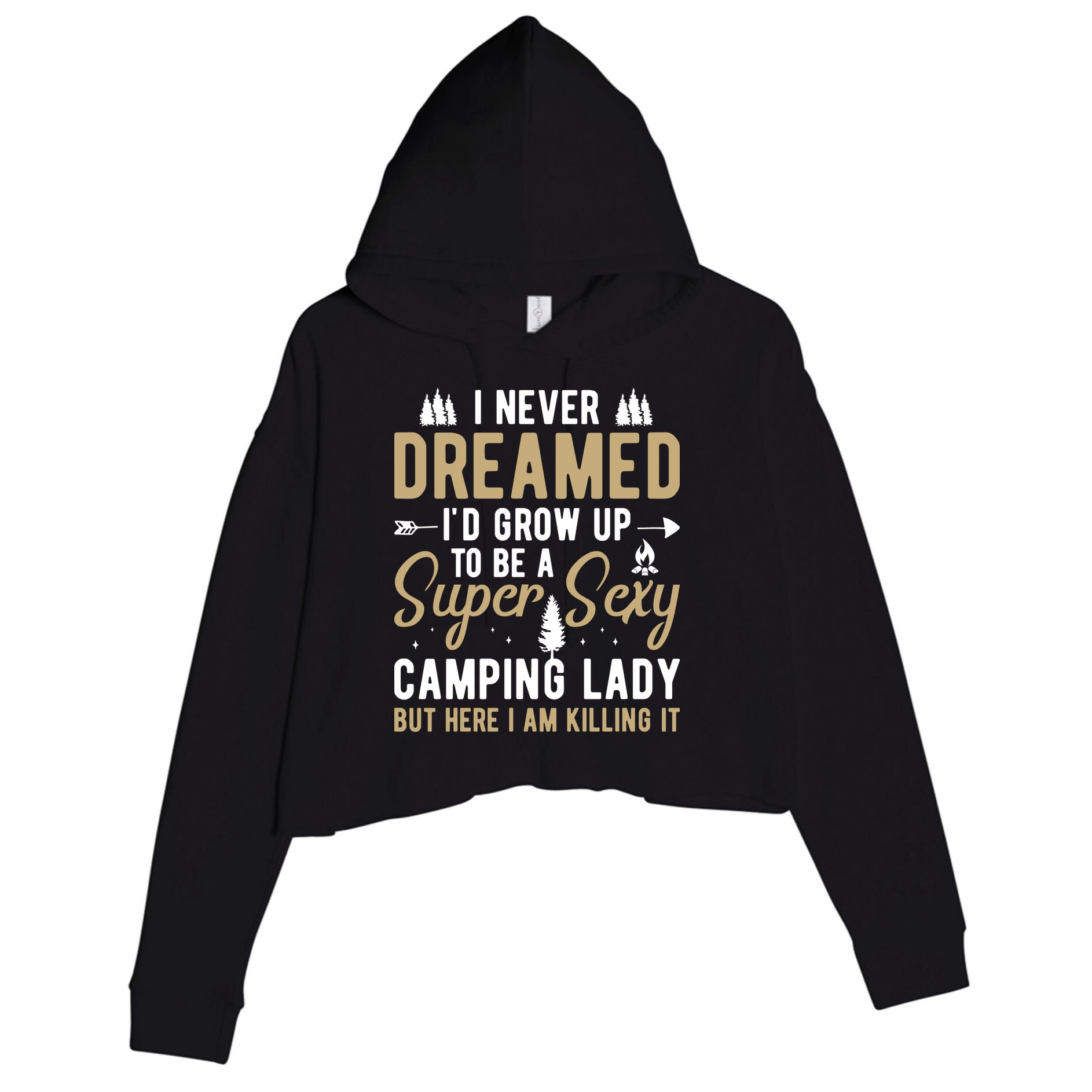 Funny I Never Dreamed I'd Grow Up To Be A Super Sexy Camping Lady Crop Fleece Hoodie