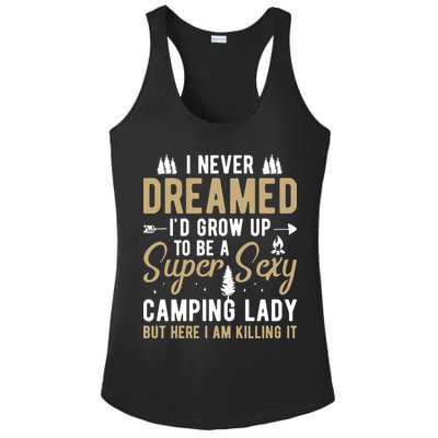 Funny I Never Dreamed I'd Grow Up To Be A Super Sexy Camping Lady Ladies PosiCharge Competitor Racerback Tank
