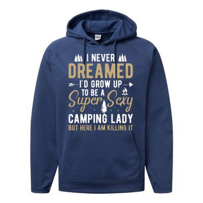 Funny I Never Dreamed I'd Grow Up To Be A Super Sexy Camping Lady Performance Fleece Hoodie