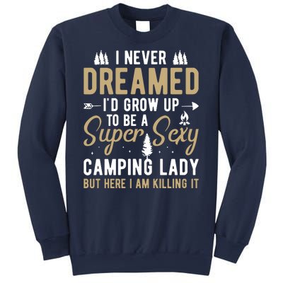 Funny I Never Dreamed I'd Grow Up To Be A Super Sexy Camping Lady Sweatshirt