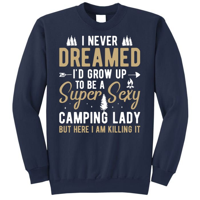 Funny I Never Dreamed I'd Grow Up To Be A Super Sexy Camping Lady Sweatshirt