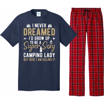 Funny I Never Dreamed I'd Grow Up To Be A Super Sexy Camping Lady Pajama Set