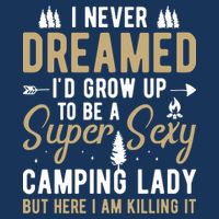 Funny I Never Dreamed I'd Grow Up To Be A Super Sexy Camping Lady Flat Bill Trucker Hat