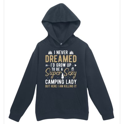 Funny I Never Dreamed I'd Grow Up To Be A Super Sexy Camping Lady Urban Pullover Hoodie