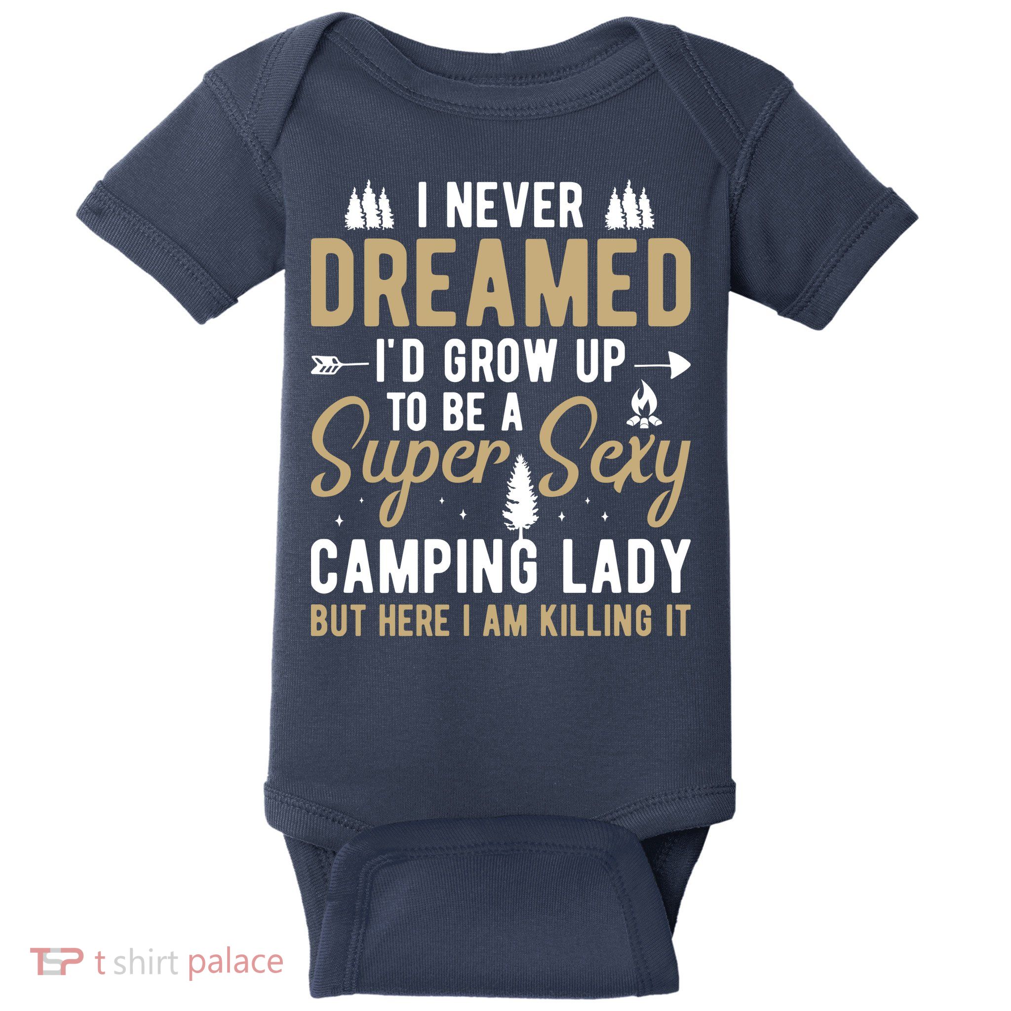 Funny I Never Dreamed I'd Grow Up To Be A Super Sexy Camping Lady Baby Bodysuit