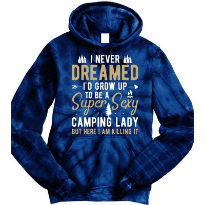 Funny I Never Dreamed I'd Grow Up To Be A Super Sexy Camping Lady Tie Dye Hoodie