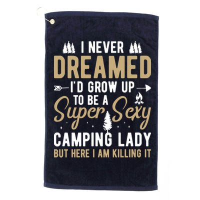 Funny I Never Dreamed I'd Grow Up To Be A Super Sexy Camping Lady Golf Towel