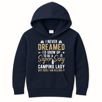 Funny I Never Dreamed I'd Grow Up To Be A Super Sexy Camping Lady Kids Hoodie