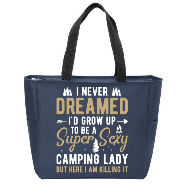 Funny I Never Dreamed I'd Grow Up To Be A Super Sexy Camping Lady Zip Tote Bag