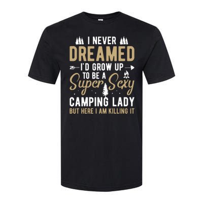 Funny I Never Dreamed I'd Grow Up To Be A Super Sexy Camping Lady Softstyle CVC T-Shirt