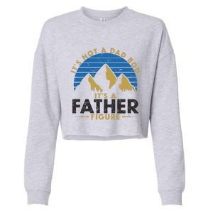 Funny Its Not A Dad Bod Its A Father Figure Daddy Fathers Day Cropped Pullover Crew