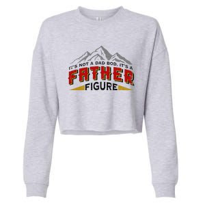 Funny Its Not A Dad Bod Its A Father Figure Fathers Day Gift Cropped Pullover Crew