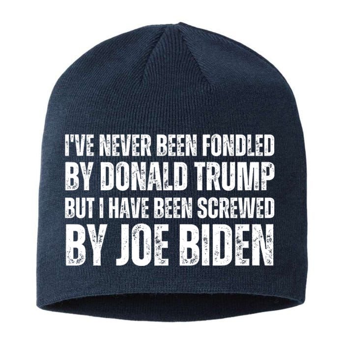 Funny I've Never Been Fondled By Donald Trump But I Have Been Screwed By Biden Sustainable Beanie