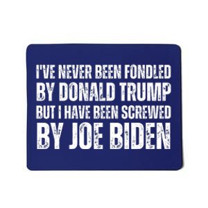 Funny I've Never Been Fondled By Donald Trump But I Have Been Screwed By Biden Mousepad