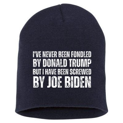 Funny I've Never Been Fondled By Donald Trump But I Have Been Screwed By Biden Short Acrylic Beanie