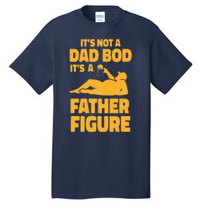 Funny Its Not A Dad Bod Its A Father Figure Funny Fathers Day Cute Tall T-Shirt