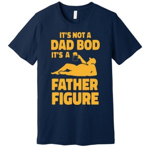 Funny Its Not A Dad Bod Its A Father Figure Funny Fathers Day Cute Premium T-Shirt