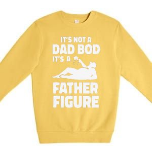 Funny Its Not A Dad Bod Its A Father Figure Funny Fathers Day Gift Premium Crewneck Sweatshirt