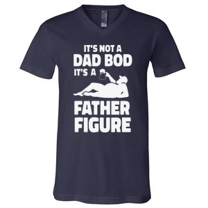 Funny Its Not A Dad Bod Its A Father Figure Funny Fathers Day Gift V-Neck T-Shirt