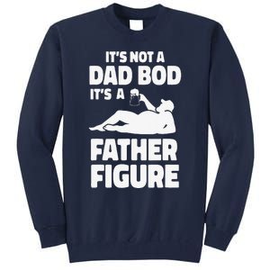 Funny Its Not A Dad Bod Its A Father Figure Funny Fathers Day Gift Tall Sweatshirt