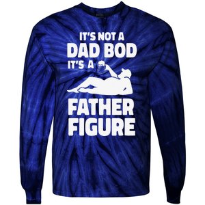 Funny Its Not A Dad Bod Its A Father Figure Funny Fathers Day Gift Tie-Dye Long Sleeve Shirt