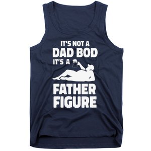 Funny Its Not A Dad Bod Its A Father Figure Funny Fathers Day Gift Tank Top