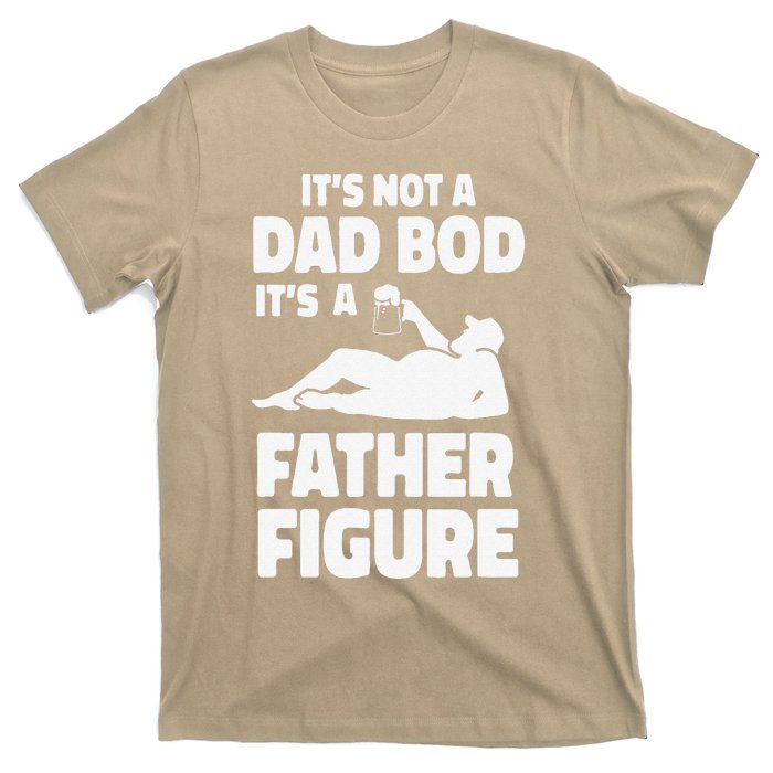 Funny Its Not A Dad Bod Its A Father Figure Funny Fathers Day Gift T-Shirt