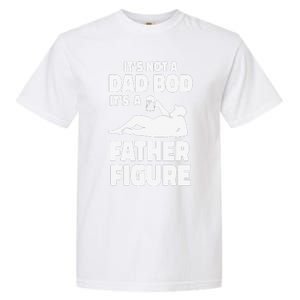 Funny Its Not A Dad Bod Its A Father Figure Funny Fathers Day Gift Garment-Dyed Heavyweight T-Shirt