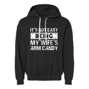 Funny Its Not Easy Being My Wifes Arm Candy Fathers day Garment-Dyed Fleece Hoodie