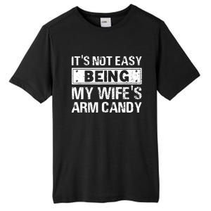 Funny Its Not Easy Being My Wifes Arm Candy Fathers day Tall Fusion ChromaSoft Performance T-Shirt