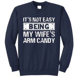 Funny Its Not Easy Being My Wifes Arm Candy Fathers day Sweatshirt