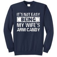 Funny Its Not Easy Being My Wifes Arm Candy Fathers day Sweatshirt