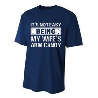 Funny Its Not Easy Being My Wifes Arm Candy Fathers day Performance Sprint T-Shirt