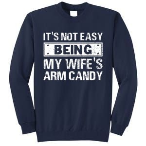 Funny Its Not Easy Being My Wifes Arm Candy Fathers day Tall Sweatshirt