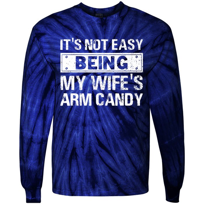 Funny Its Not Easy Being My Wifes Arm Candy Fathers day Tie-Dye Long Sleeve Shirt