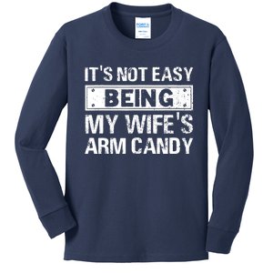 Funny Its Not Easy Being My Wifes Arm Candy Fathers day Kids Long Sleeve Shirt