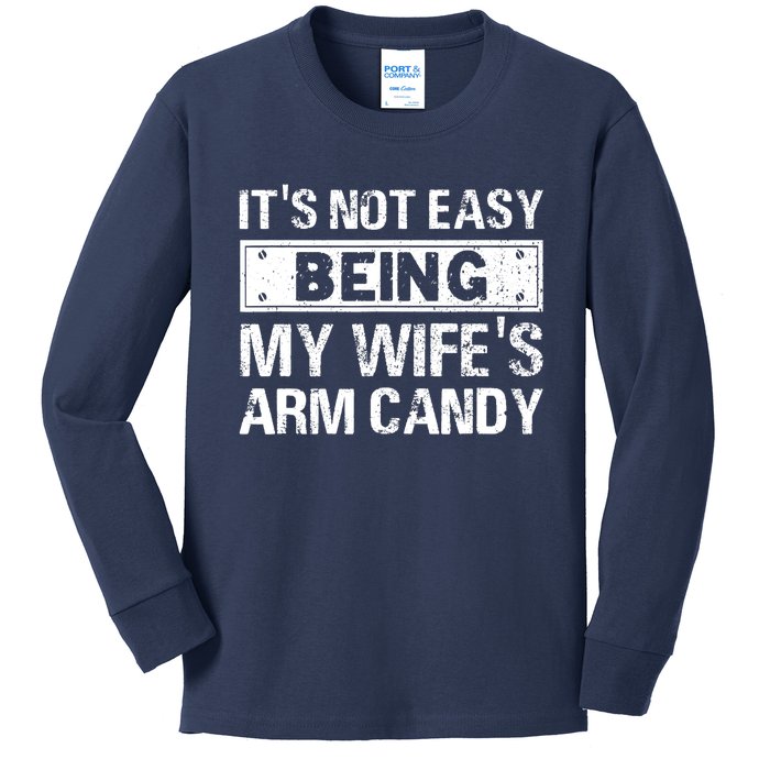 Funny Its Not Easy Being My Wifes Arm Candy Fathers day Kids Long Sleeve Shirt