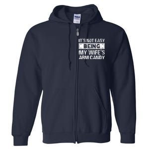 Funny Its Not Easy Being My Wifes Arm Candy Fathers day Full Zip Hoodie