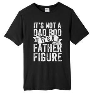 Funny Its Not A Dad Bod Its A Father Figure Funny Fathers Day Tall Fusion ChromaSoft Performance T-Shirt